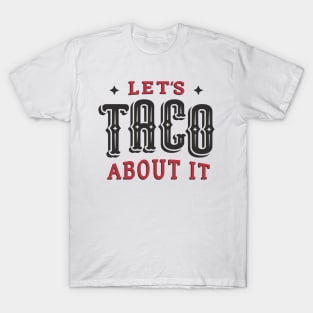 Let's TACO About It T-Shirt